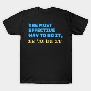 The Most Effective Way To Do It, Is To Do It T-Shirt